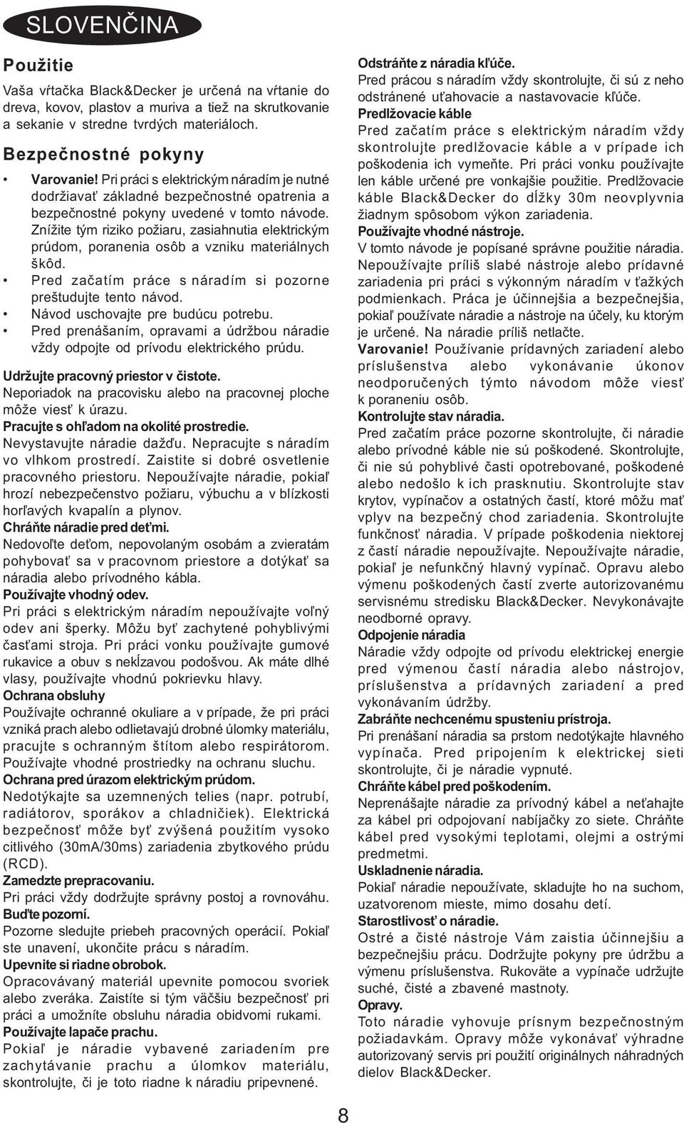 Znížite tým riziko požiaru, zasiahnutia elektrickým prúdom, poranenia osôb a vzniku materiálnych škôd. Pred zaèatím práce s náradím si pozorne preštudujte tento návod.
