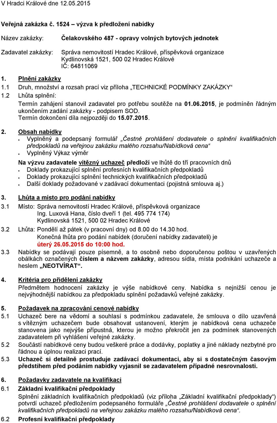 02 Hradec Králové IČ: 64811069 1. Plnění zakázky 1.1 Druh, množství a rozsah prací viz příloha TECHNICKÉ PODMÍNKY ZAKÁZKY 1.