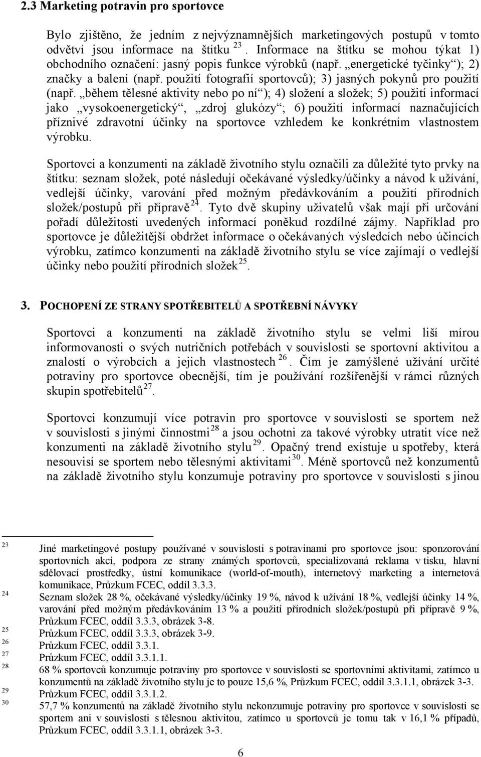 použití fotografií sportovců); 3) jasných pokynů pro použití (např.