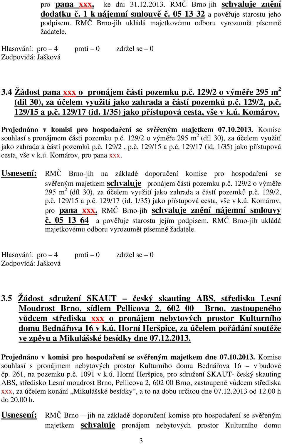 č. 129/2, p.č. 129/15 a p.č. 129/17 (id. 1/35) jako přístupová cesta, vše v k.ú. Komárov. Projednáno v komisi pro hospodaření se svěřeným majetkem 07.10.2013.