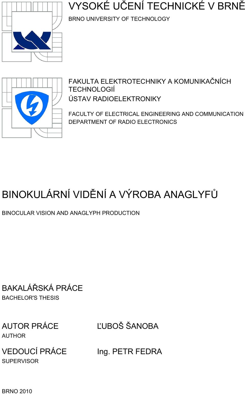 RADIO ELECTRONICS BINOKULÁRNÍ VIDĚNÍ A VÝROBA ANAGLYFŮ BINOCULAR VISION AND ANAGLYPH PRODUCTION