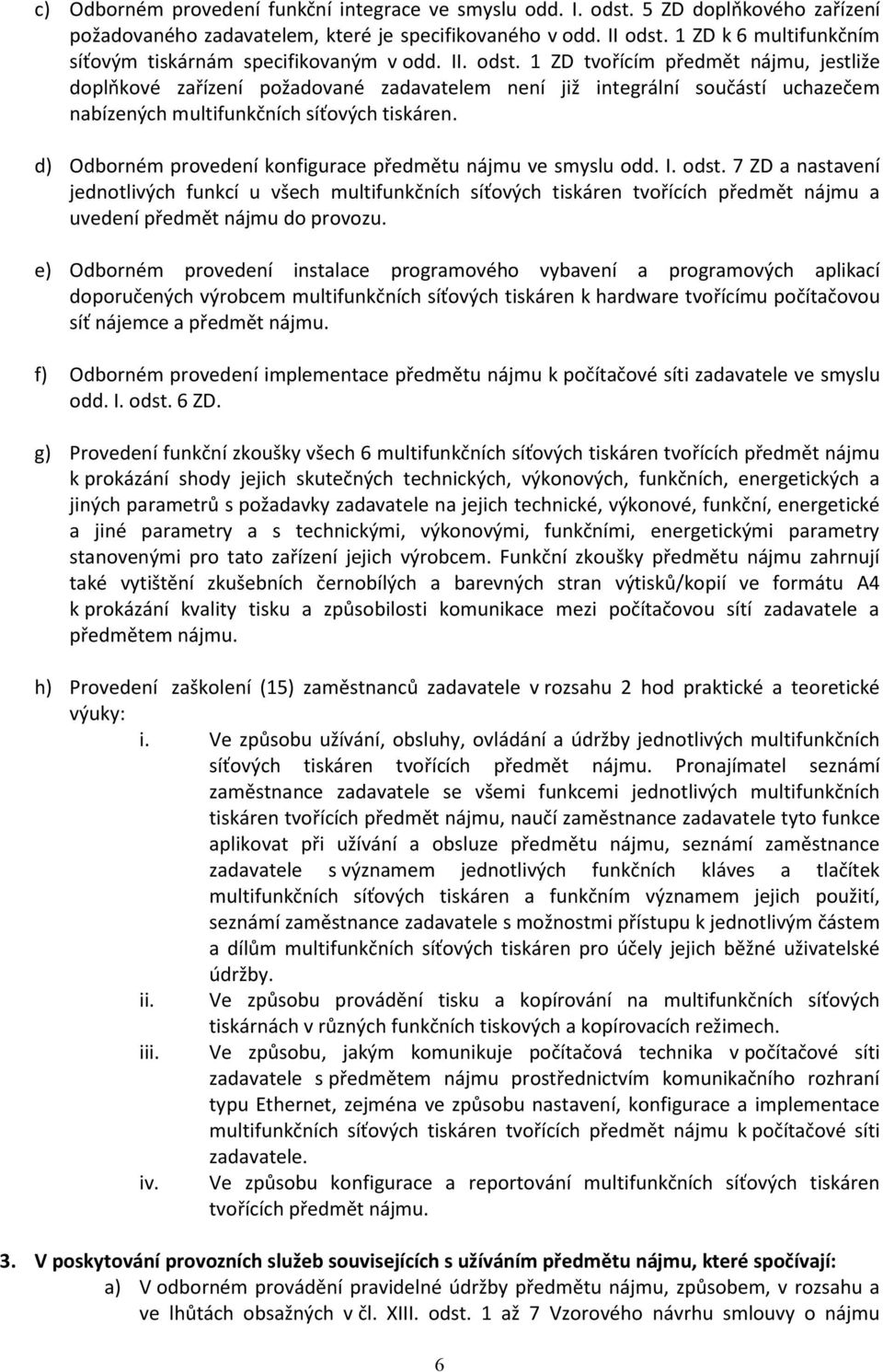 1 ZD tvořícím předmět nájmu, jestliže doplňkové zařízení požadované zadavatelem není již integrální součástí uchazečem nabízených multifunkčních síťových tiskáren.