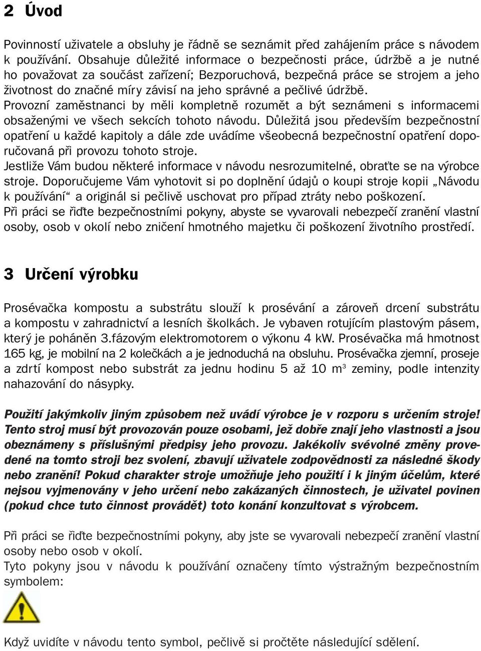 peãlivé údrïbû. Provozní zamûstnanci by mûli kompletnû rozumût a b t seznámeni s informacemi obsaïen mi ve v ech sekcích tohoto návodu.