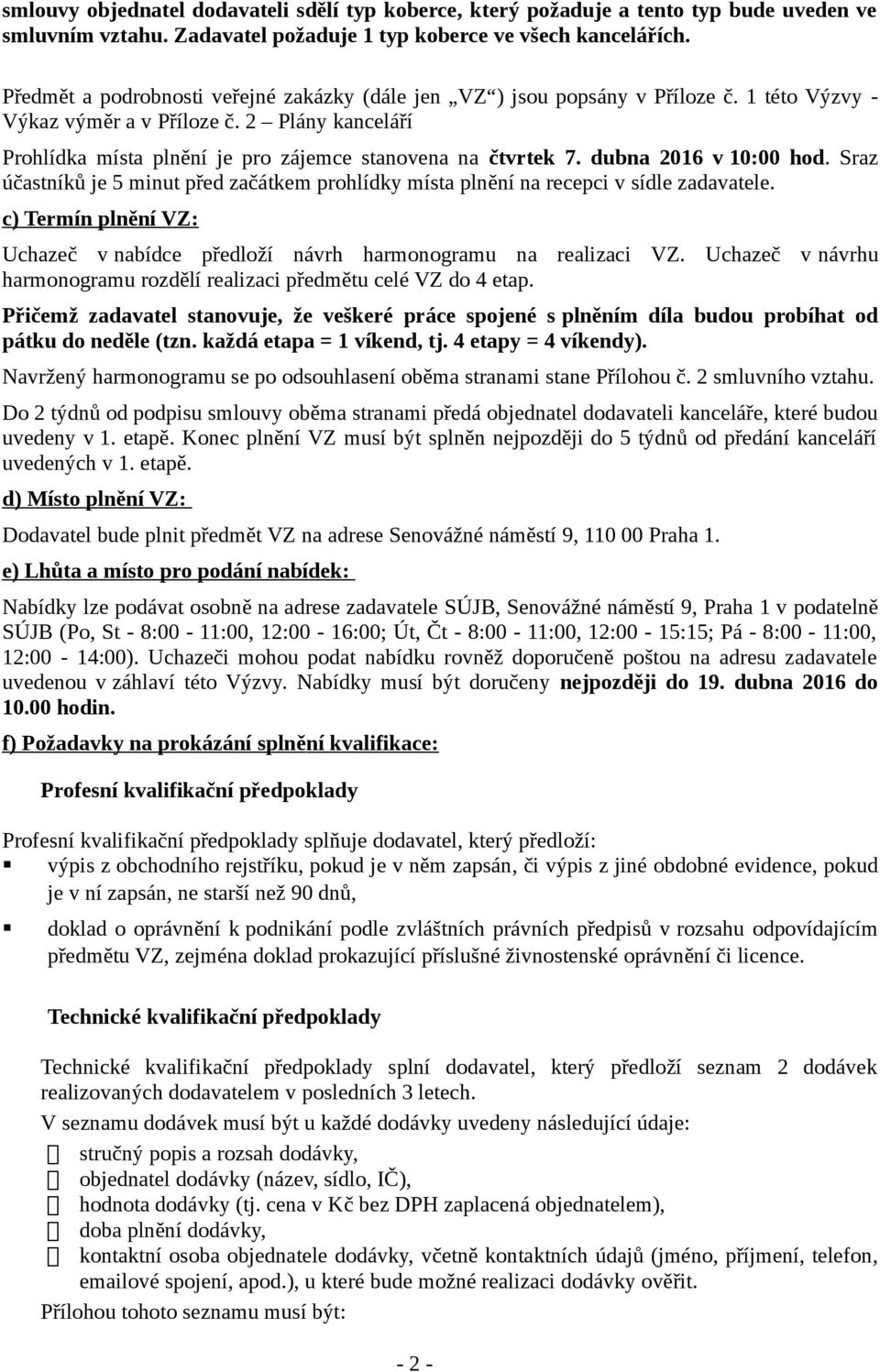 dubna 2016 v 10:00 hod. Sraz účastníků je 5 minut před začátkem prohlídky místa plnění na recepci v sídle zadavatele.