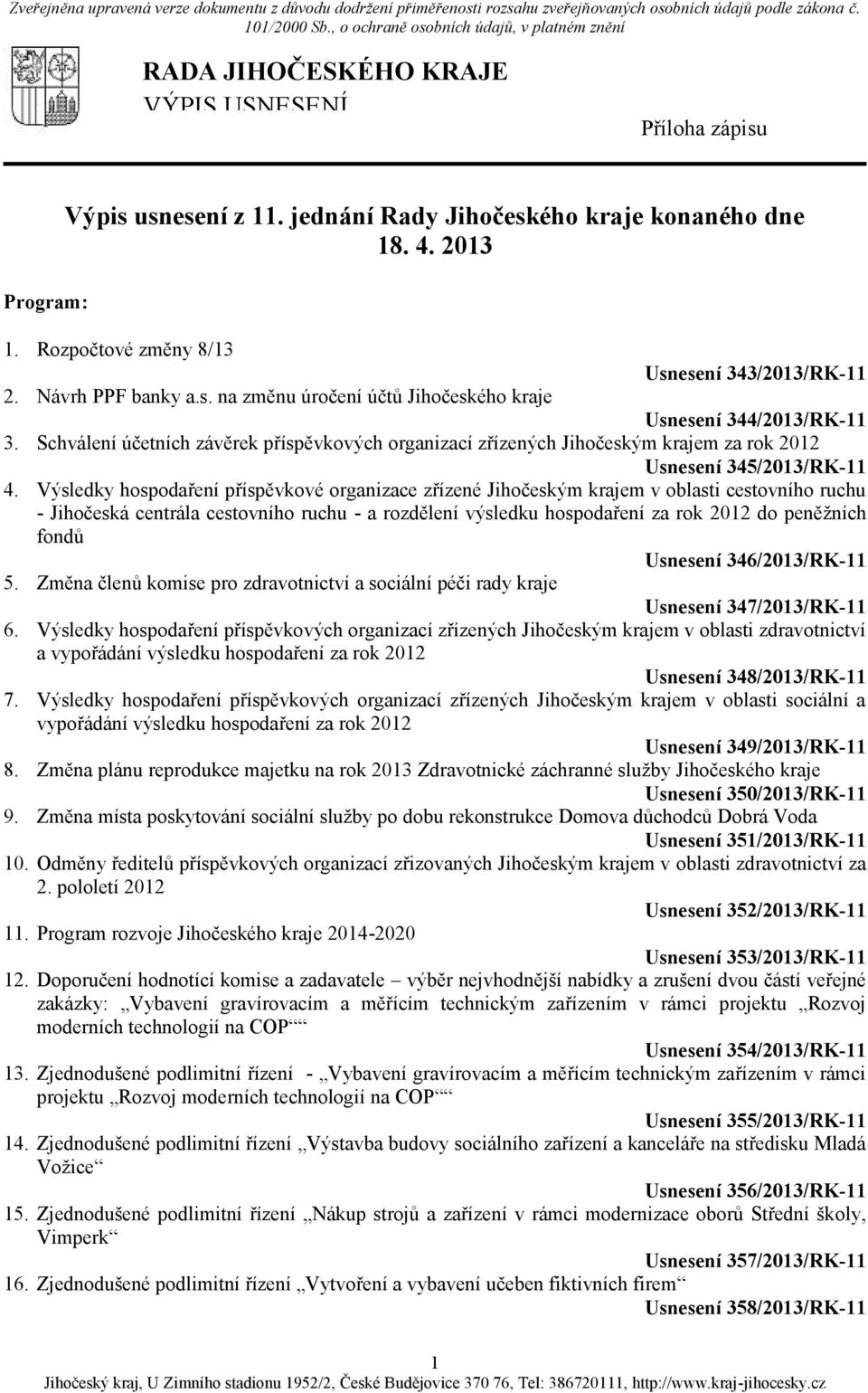 Rozpočtové změny 8/13 Usnesení 343/2013/RK-11 2. Návrh PPF banky a.s. na změnu úročení účtů Jihočeského kraje Usnesení 344/2013/RK-11 3.