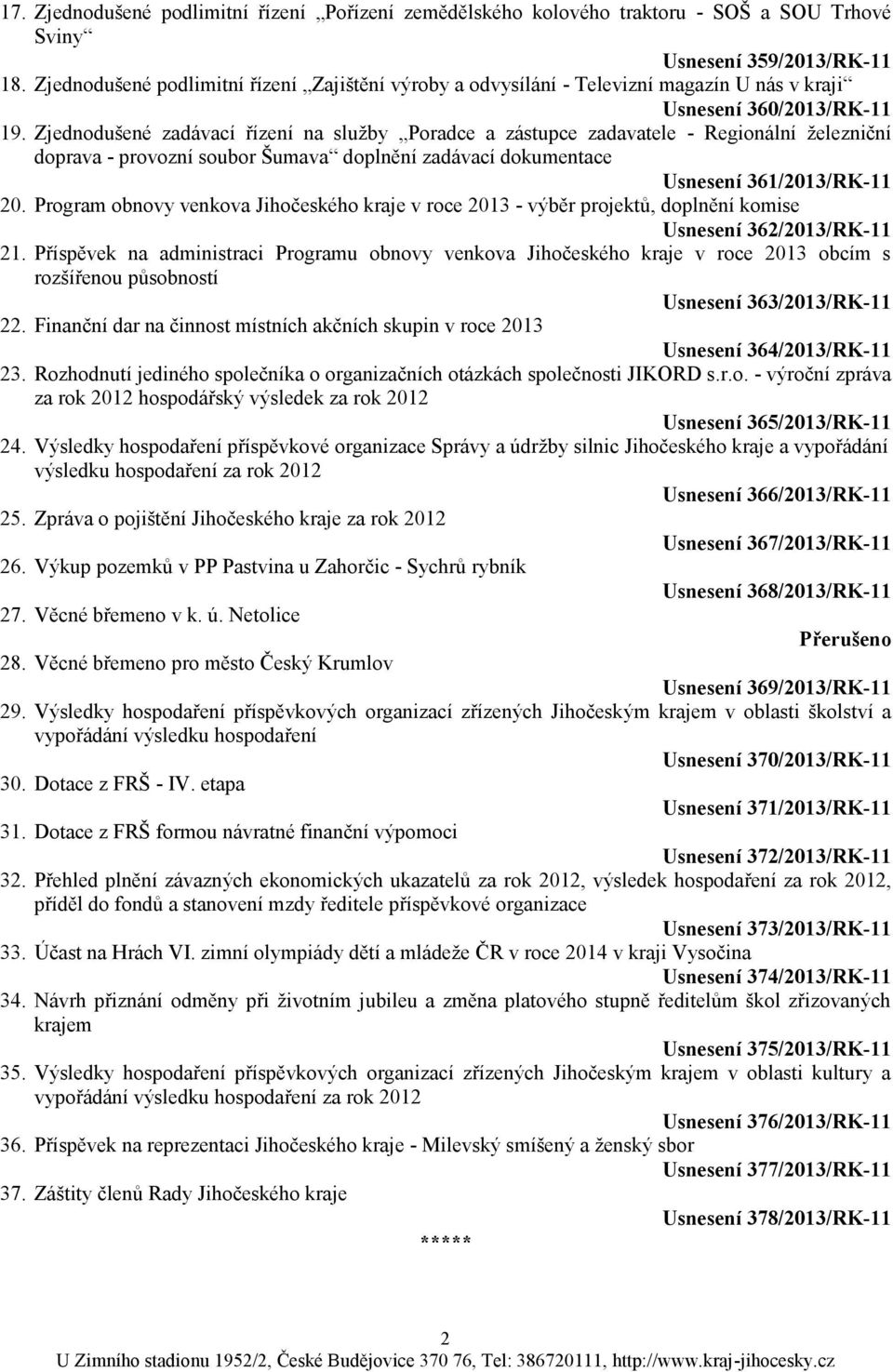 Zjednodušené zadávací řízení na služby Poradce a zástupce zadavatele - Regionální železniční doprava - provozní soubor Šumava doplnění zadávací dokumentace Usnesení 361/2013/RK-11 20.