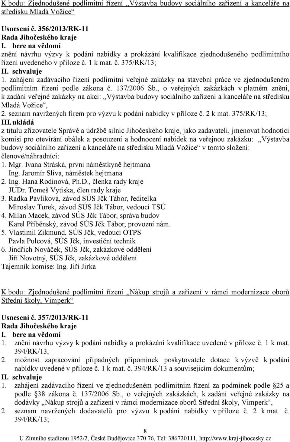 k mat. č. 375/RK/13; II. 1. zahájení zadávacího řízení podlimitní veřejné zakázky na stavební práce ve zjednodušeném podlimitním řízení podle zákona č. 137/2006 Sb.