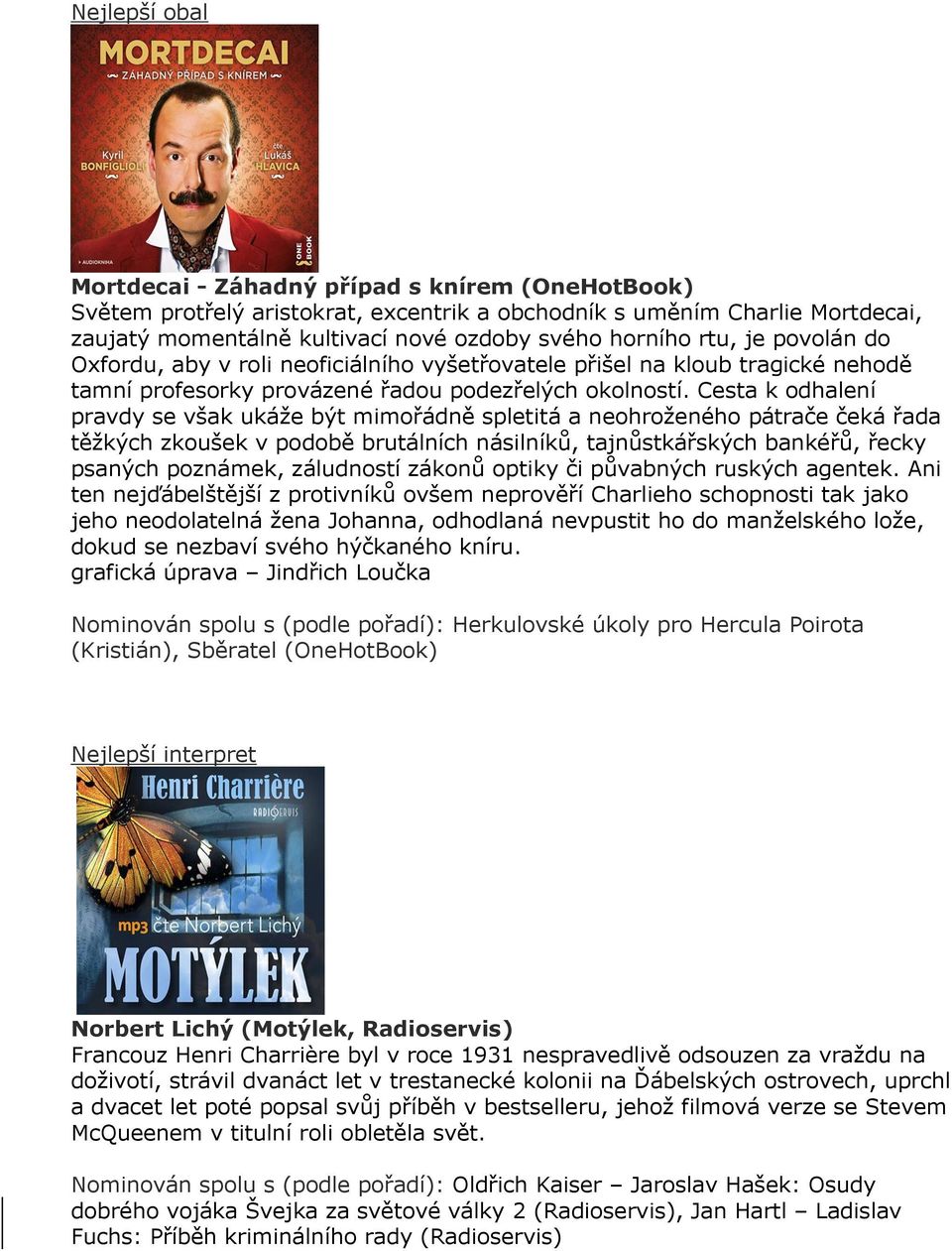Cesta k odhalení pravdy se však ukáže být mimořádně spletitá a neohroženého pátrače čeká řada těžkých zkoušek v podobě brutálních násilníků, tajnůstkářských bankéřů, řecky psaných poznámek,