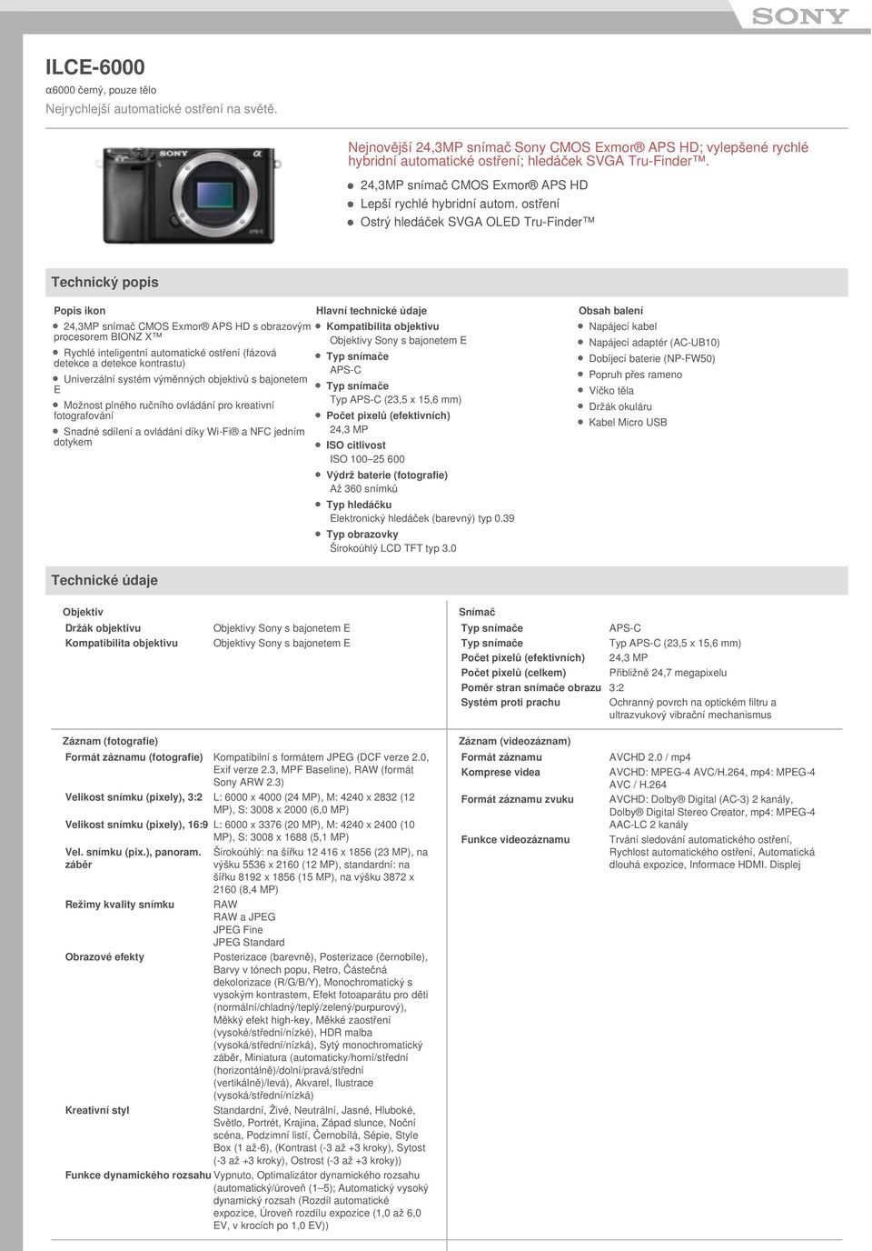 ostření Ostrý hledáček SVGA OLED Tru-Finder Technický popis Popis ikon 24,3MP snímač CMOS Exmor APS HD s obrazovým procesorem BIONZ X Rychlé inteligentní automatické ostření (fázová detekce a detekce
