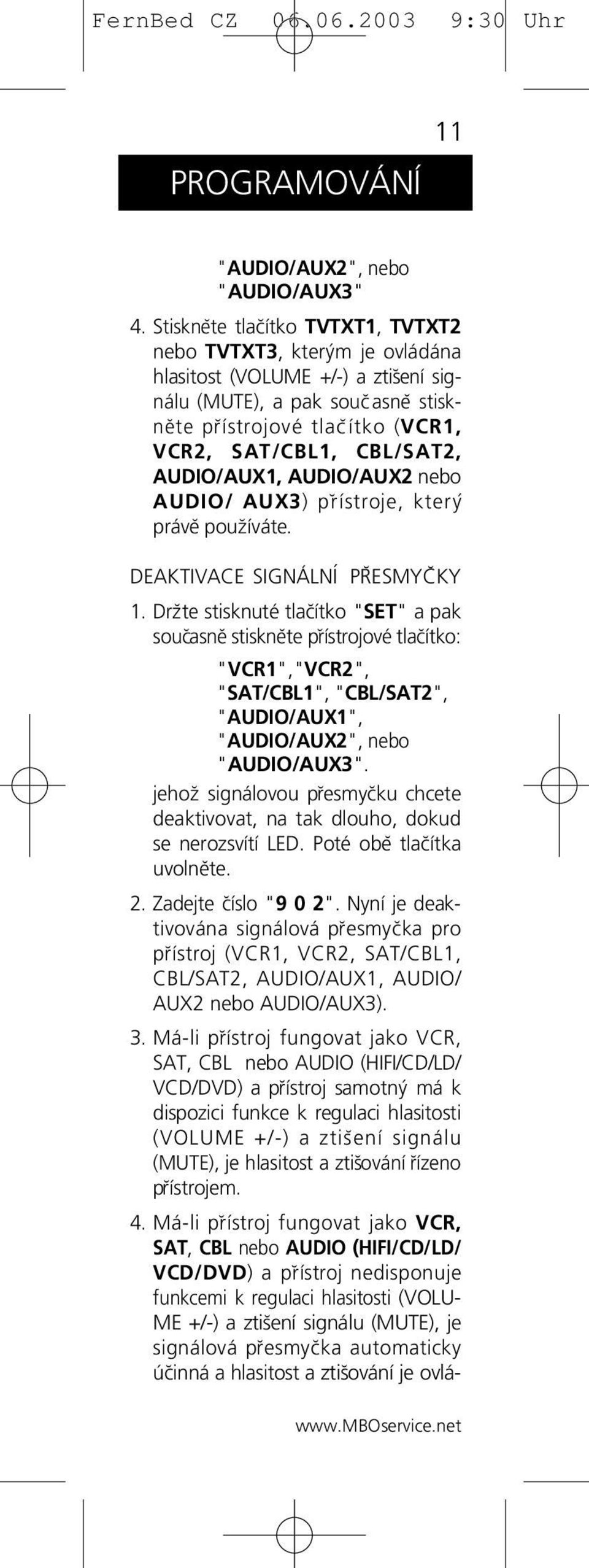 AUDIO/AUX1, AUDIO/AUX2 nebo AUDIO/ AUX3) p r ístroje, který právĕ pouz íváte. DEAKTIVACE SIGNÁLNÍ PRESMYCKY 1.