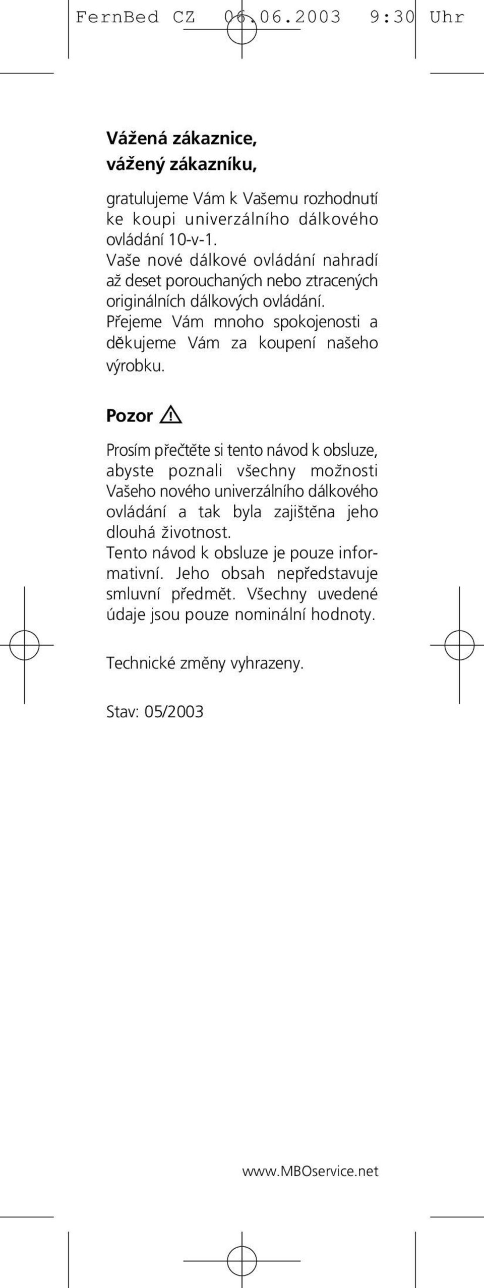 P rejeme Vám mnoho spokojenosti a dĕkujeme Vám za koupení nas eho výrobku.