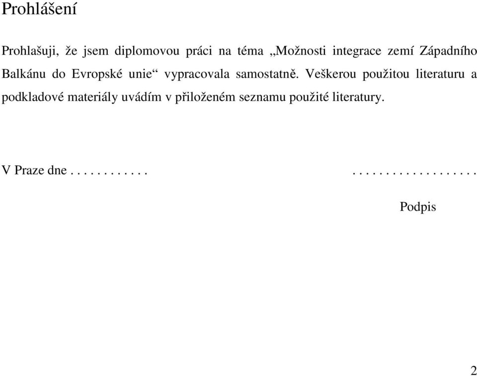 Veškerou použitou literaturu a podkladové materiály uvádím v přiloženém