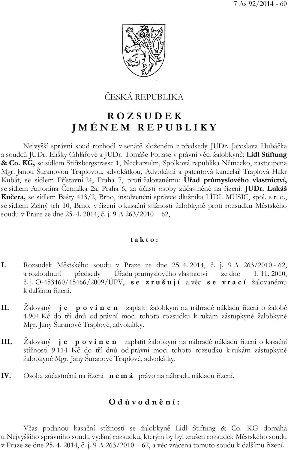 Janou Šuranovou Traplovou, advokátkou, Advokátní a patentová kancelář Traplová Hakr Kubát, se sídlem Přístavní 24, Praha 7, proti žalovanému: Úřad průmyslového vlastnictví, se sídlem Antonína Čermáka