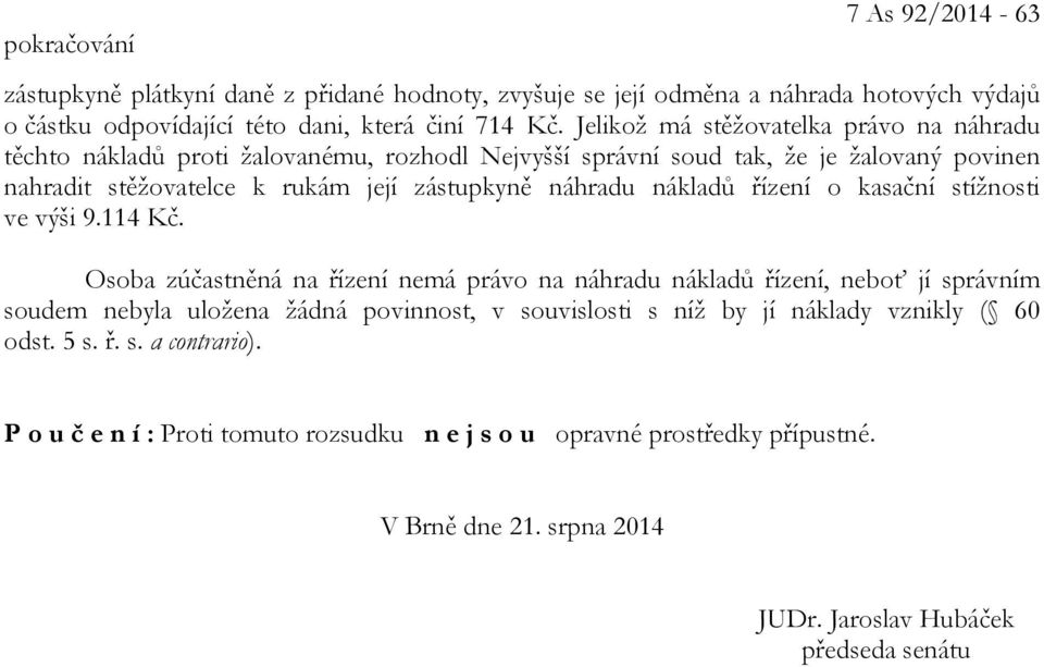 nákladů řízení o kasační stížnosti ve výši 9.114 Kč.