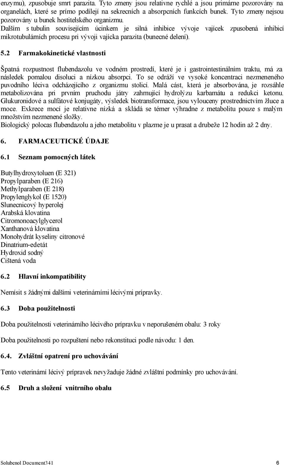 Dalším s tubulin souvisejícím úcinkem je silná inhibice vývoje vajícek zpusobená inhibicí mikrotubulárních procesu pri vývoji vajícka parazita (bunecné delení). 5.