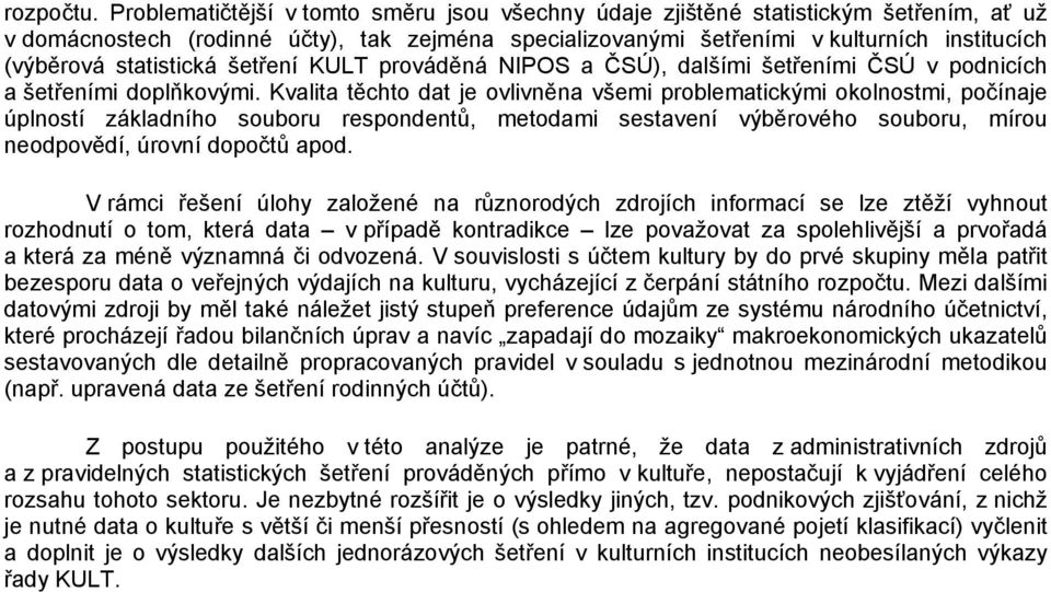 statistická šetření KULT prováděná NIPOS a ČSÚ), dalšími šetřeními ČSÚ v podnicích a šetřeními doplňkovými.