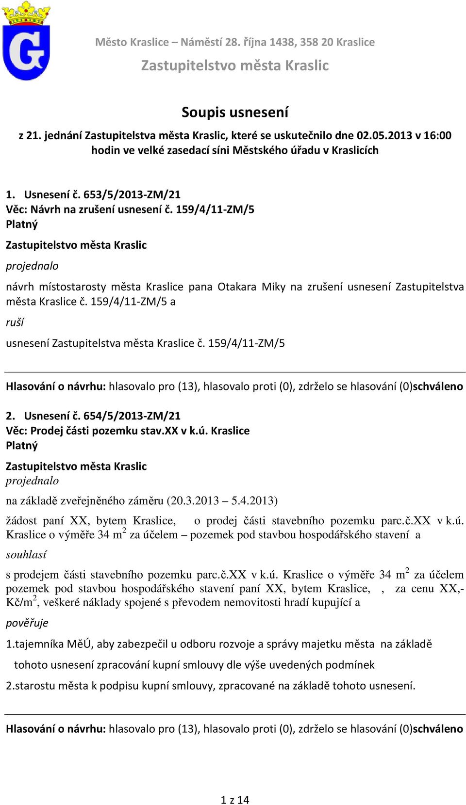 159/4/11-ZM/5 návrh místostarosty města Kraslice pana Otakara Miky na zrušení usnesení Zastupitelstva města Kraslice č. 159/4/11-ZM/5 a ruší usnesení Zastupitelstva města Kraslice č. 159/4/11-ZM/5 2.