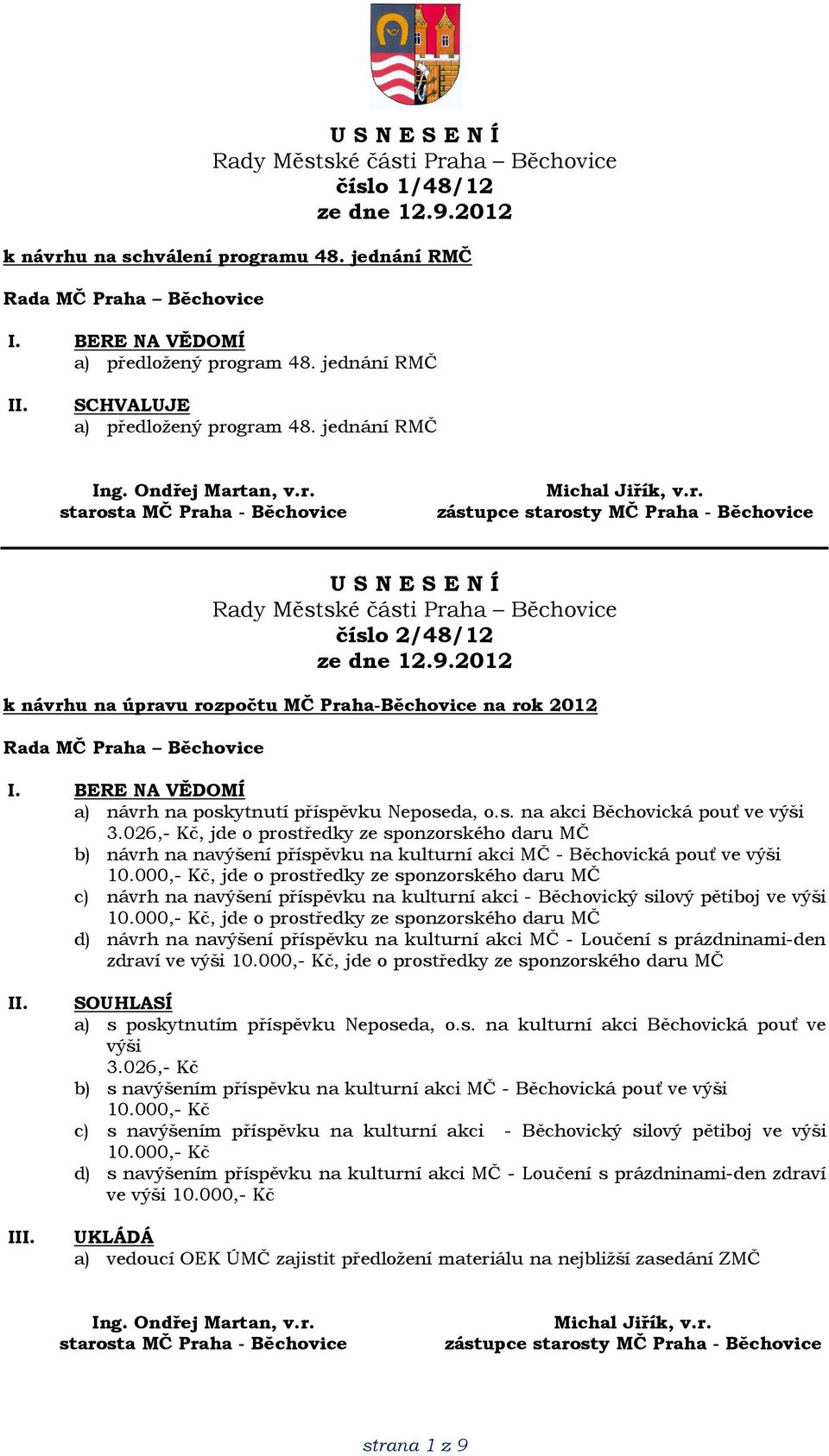 026,- Kč, jde o prostředky ze sponzorského daru MČ b) návrh na navýšení příspěvku na kulturní akci MČ - Běchovická pouť ve výši 10.