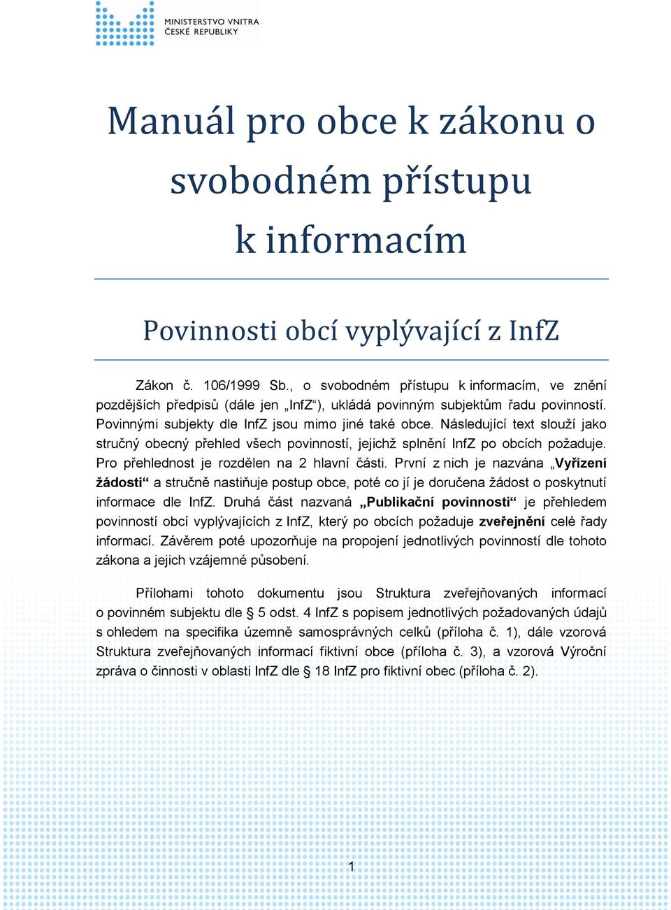 Následující text slouží jako stručný obecný přehled všech povinností, jejichž splnění InfZ po obcích požaduje. Pro přehlednost je rozdělen na 2 hlavní části.