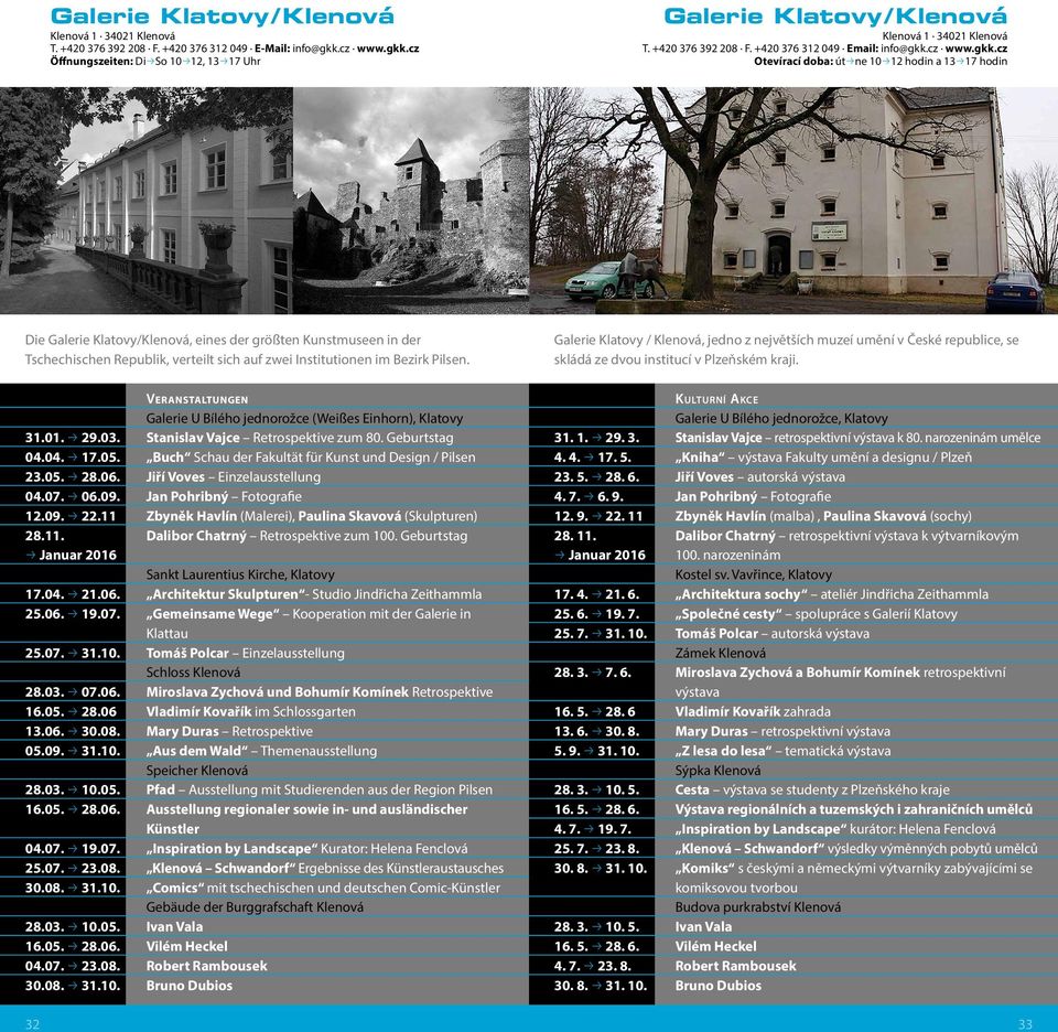 cz Öffnungszeiten: DipSo 10p12, 13p17 Uhr Galerie Klatovy / Klenová Klenová 1 34021 Klenová T. +420 376 392 208 F. +420 376 312 049 Email: info@gkk.
