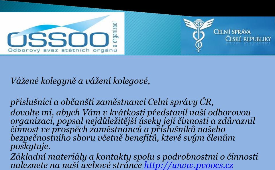 ve prospěch zaměstnanců a příslušníků našeho bezpečnostního sboru včetně benefitů, které svým členům poskytuje.