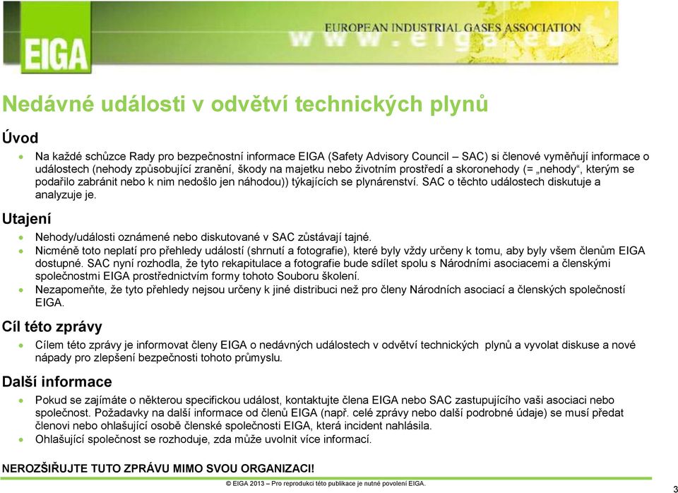 SAC o těchto událostech diskutuje a analyzuje je. Nehody/události oznámené nebo diskutované v SAC zůstávají tajné.
