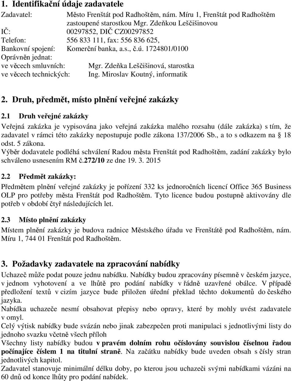 Zdeňka Leščišinová, starostka ve věcech technických: Ing. Miroslav Koutný, informatik 2. Druh, předmět, místo plnění veřejné zakázky 2.