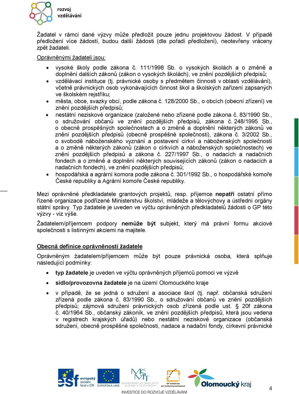 o vysokých školách a o změně a doplnění dalších zákonů (zákon o vysokých školách), ve znění pozdějších předpisů; vzdělávací instituce (tj.