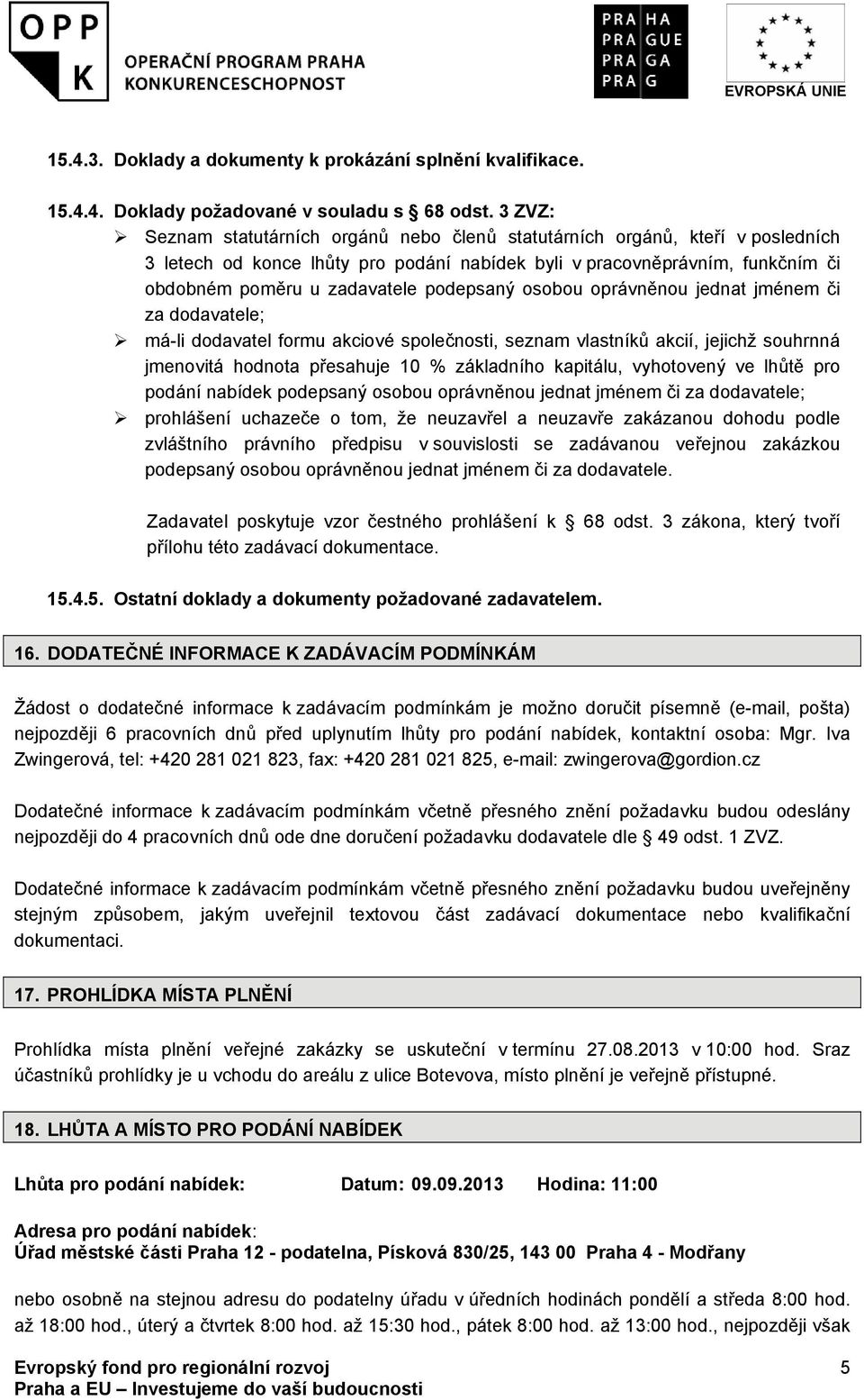 podepsaný osobou oprávněnou jednat jménem či za dodavatele; má-li dodavatel formu akciové společnosti, seznam vlastníků akcií, jejichž souhrnná jmenovitá hodnota přesahuje 10 % základního kapitálu,