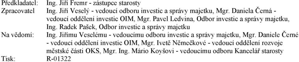 Radek Pašek, Odbor investic a správy majetku Na vědomí: Ing. Jiřímu Veselému - vedoucímu odboru investic a správy majetku, Mgr.