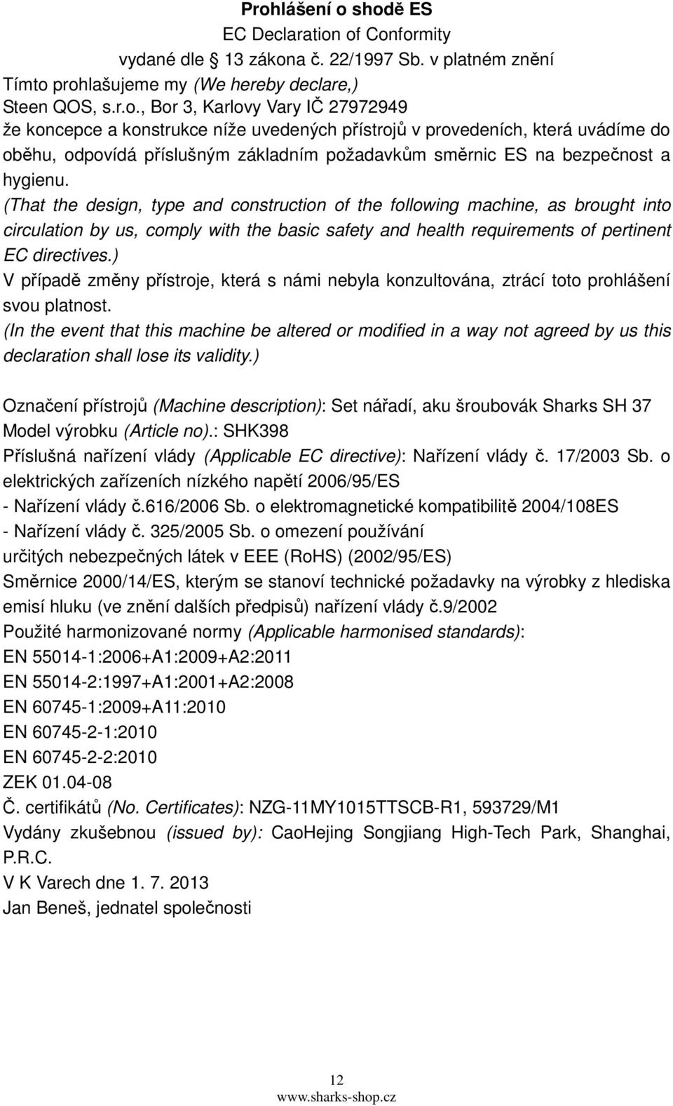 (That the design, type and construction of the following machine, as brought into circulation by us, comply with the basic safety and health requirements of pertinent EC directives.