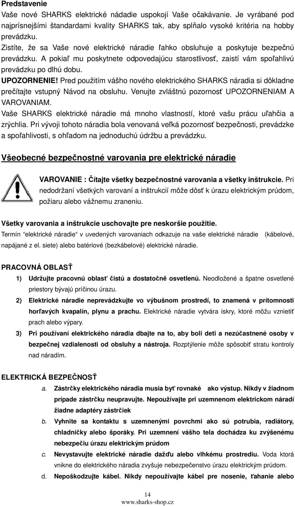 UPOZORNENIE! Pred použitím vášho nového elektrického SHARKS náradia si dôkladne prečítajte vstupný Návod na obsluhu. Venujte zvláštnú pozornosť UPOZORNENIAM A VAROVANIAM.