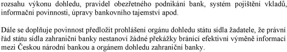 Dále se doplňuje povinnost předložit prohlášení orgánu dohledu státu sídla žadatele, že právní řád