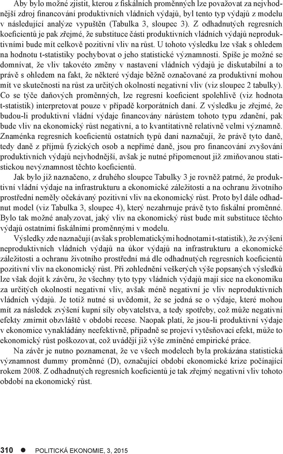 U tohoto výsledku lze však s ohledem na hodnotu t-statistiky pochybovat o jeho statistické významnosti.