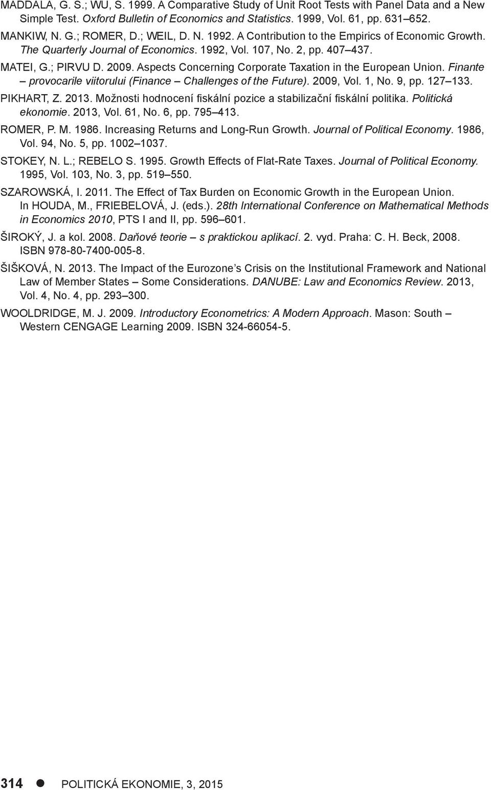 Aspects Concerning Corporate Taxation in the European Union. Finante provocarile viitorului (Finance Challenges of the Future). 2009, Vol. 1, No. 9, pp. 127 133. PIKHART, Z. 2013.