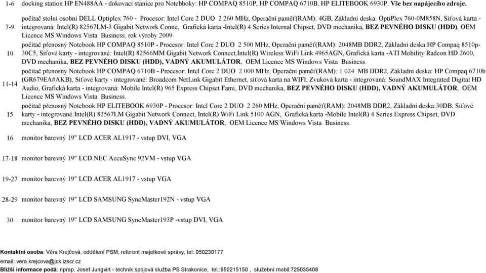 Network Conne, Grafická karta -Intel(R) 4 Series Internal Chipset, DVD mechanika, BEZ PEVNÉHO DISKU (HDD), OEM Licence MS Windows Vista Business, rok výroby 2009 COMPAQ 8510P - Procesor: Intel Core 2