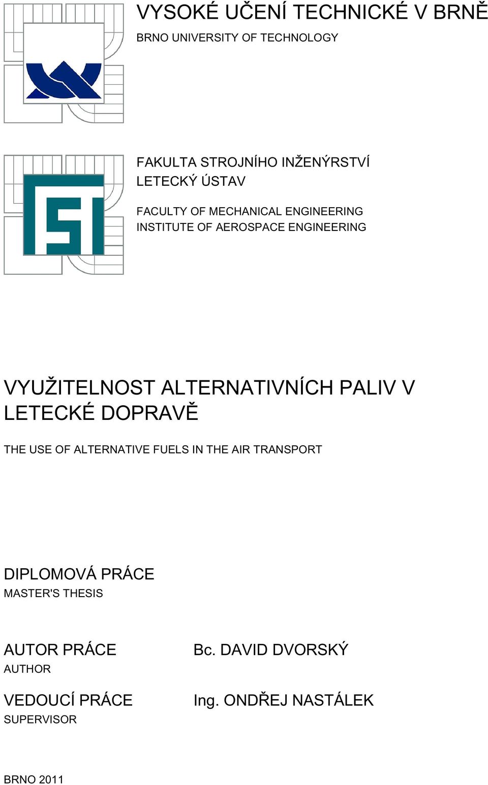 ALTERNATIVNÍCH PALIV V LETECKÉ DOPRAVĚ THE USE OF ALTERNATIVE FUELS IN THE AIR TRANSPORT DIPLOMOVÁ