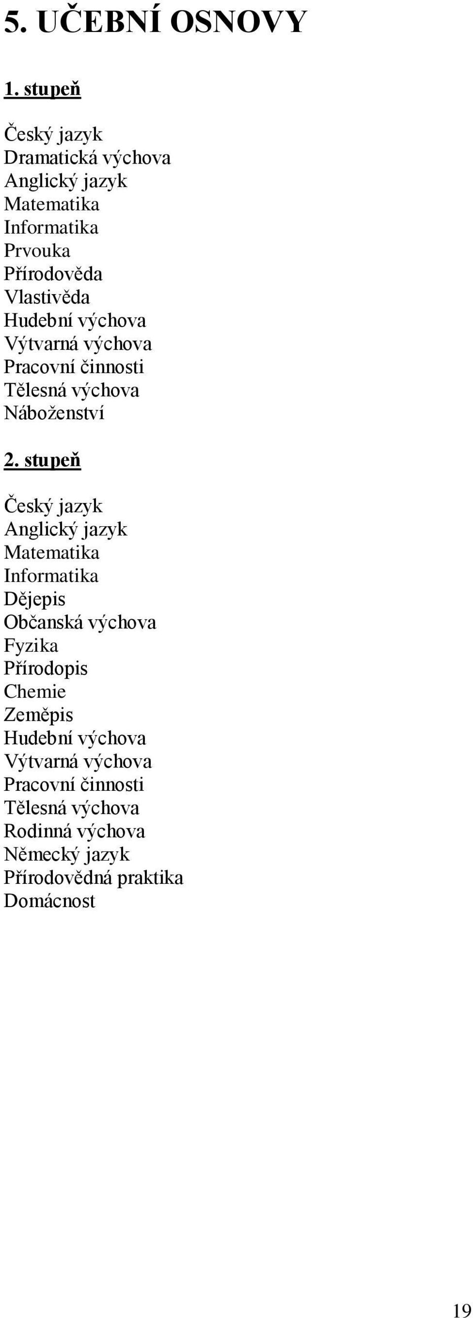 Hudební výchova Výtvarná výchova Pracovní činnosti Tělesná výchova Náboženství 2.