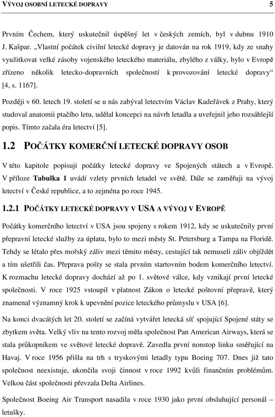 společností k provozování letecké dopravy [4, s. 1167]. Později v 60. letech 19.