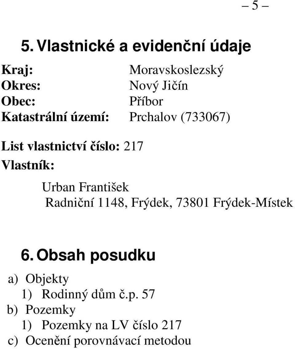Urban František Radniční 1148, Frýdek, 73801 Frýdek-Místek 6.