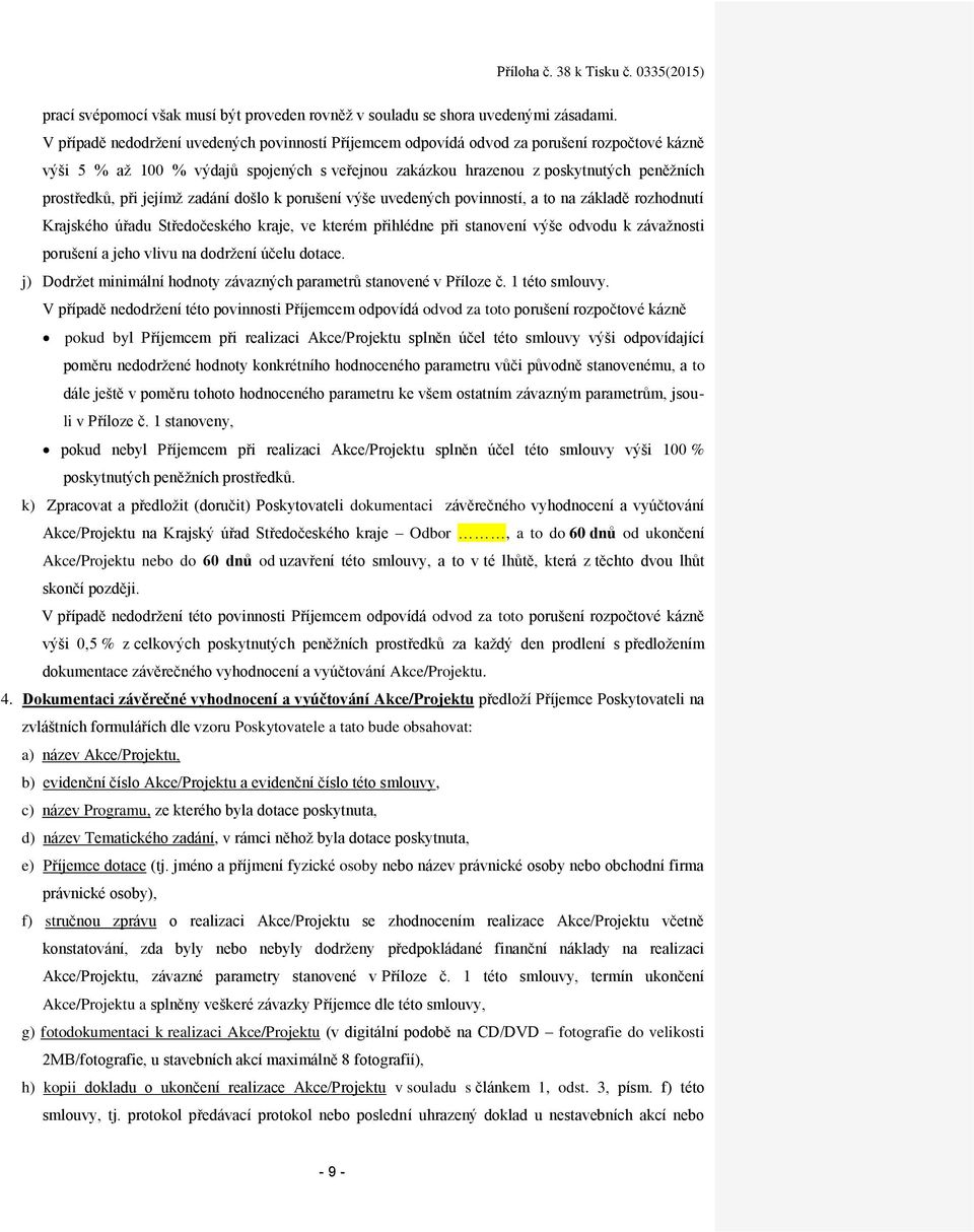 při jejímž zadání došlo k porušení výše uvedených povinností, a to na základě rozhodnutí Krajského úřadu Středočeského kraje, ve kterém přihlédne při stanovení výše odvodu k závažnosti porušení a