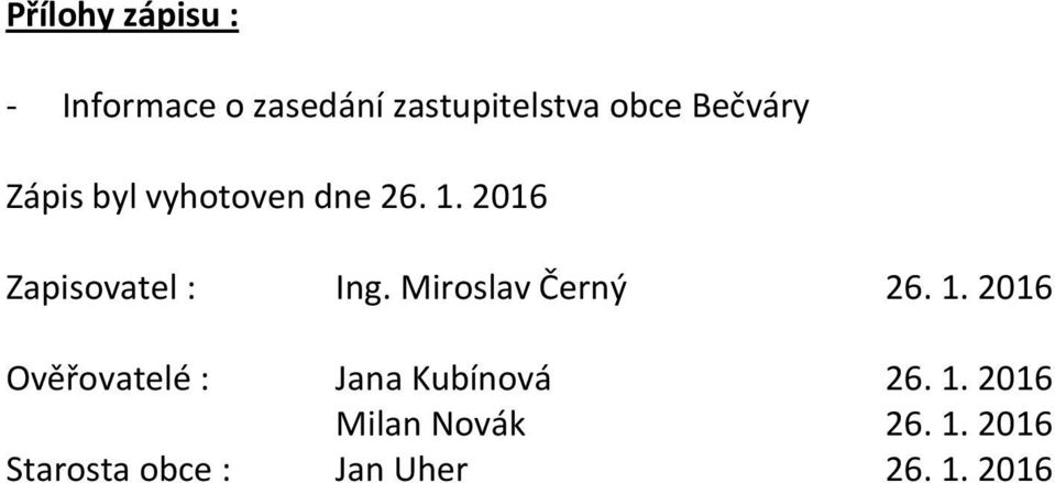 Miroslav Černý 26. 1. 2016 Ověřovatelé : Jana Kubínová 26. 1. 2016 Milan Novák 26.