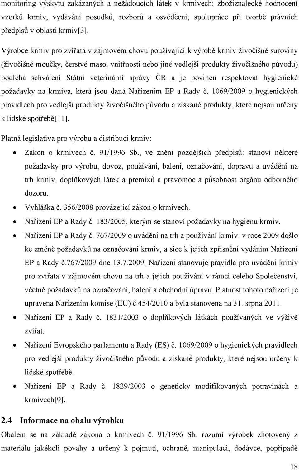 Státní veterinární správy ČR a je povinen respektovat hygienické požadavky na krmiva, která jsou daná Nařízením EP a Rady č.