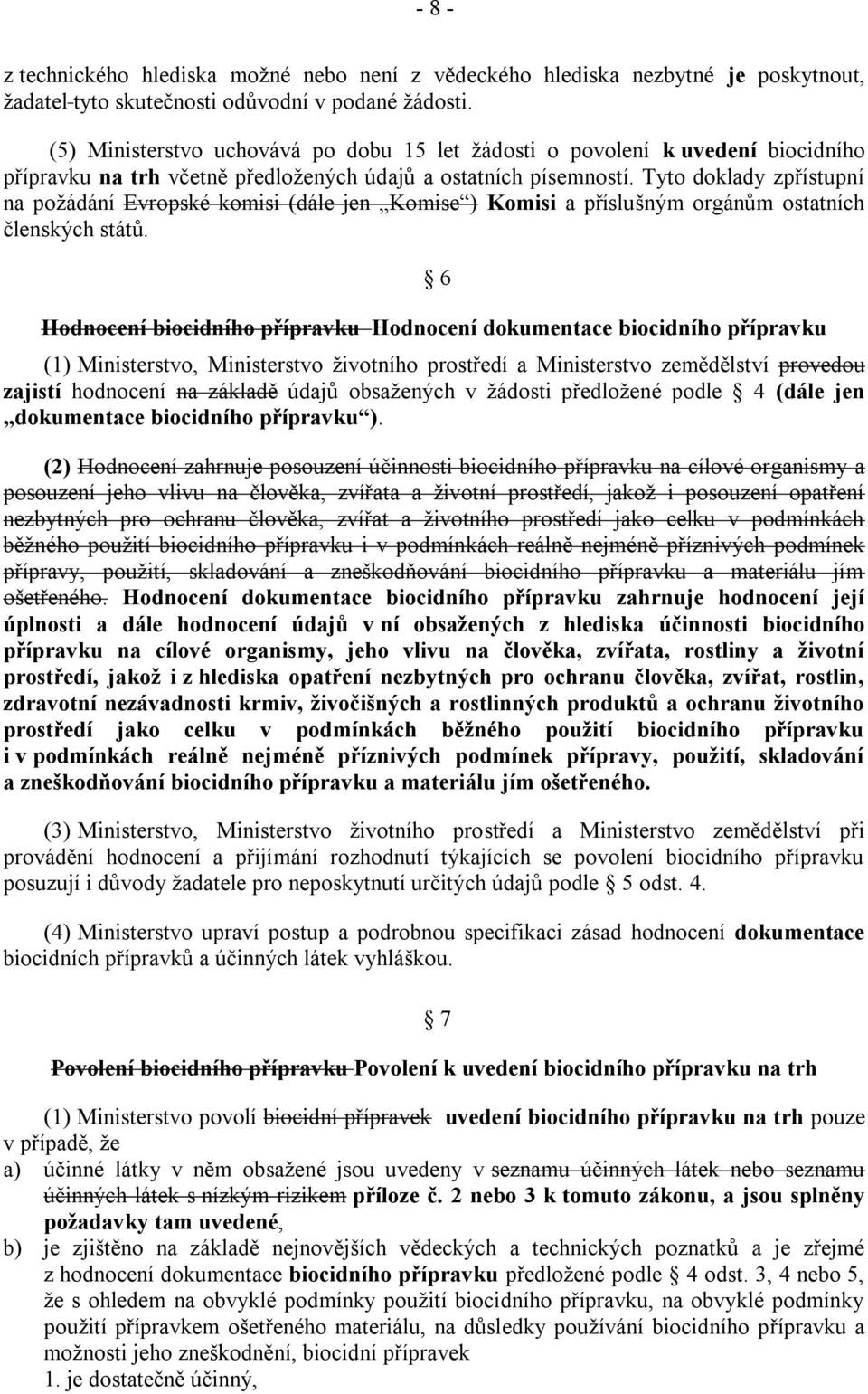 Tyto doklady zpřístupní na poţádání Evropské komisi (dále jen Komise ) Komisi a příslušným orgánům ostatních členských států.