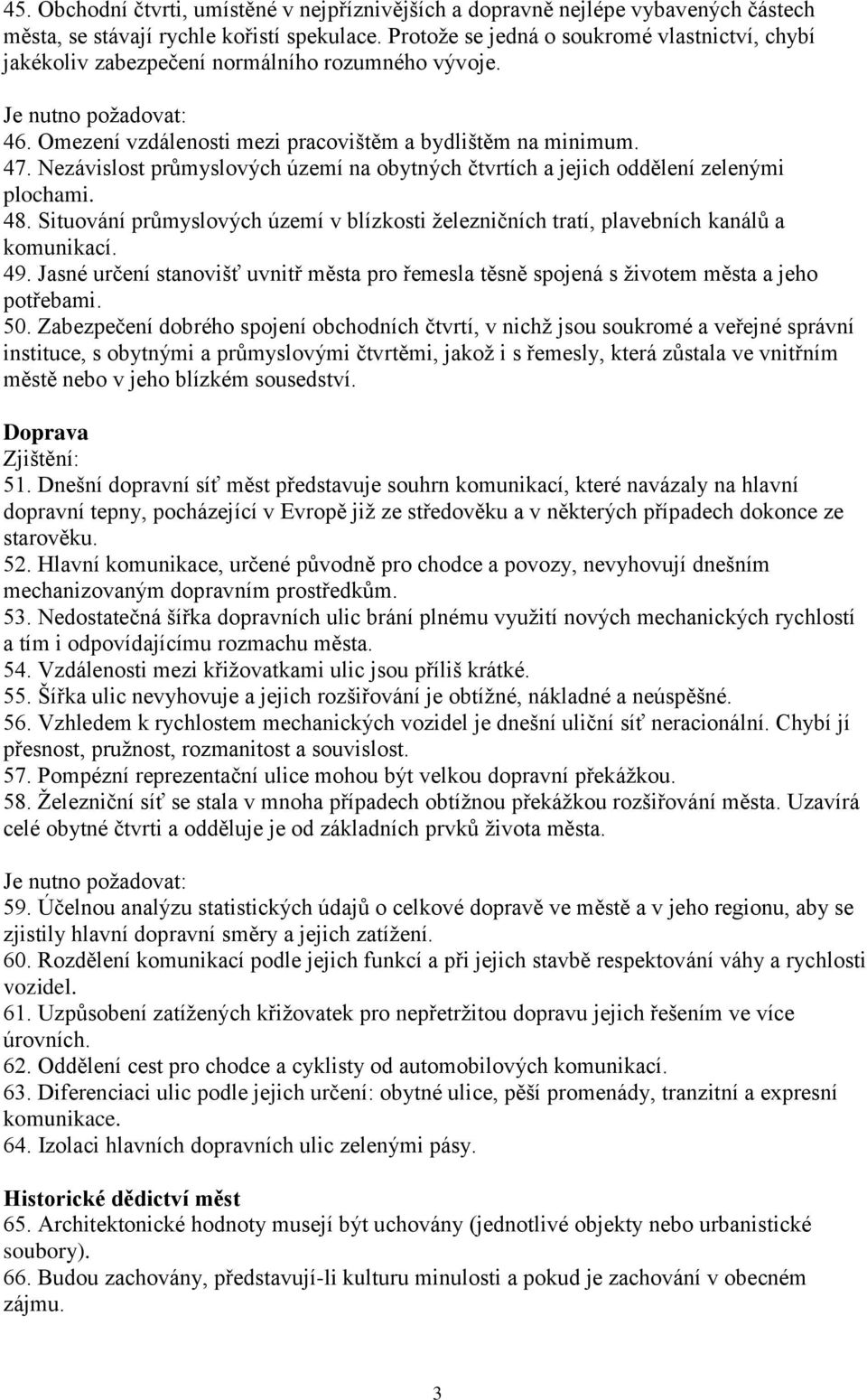 Nezávislost průmyslových území na obytných čtvrtích a jejich oddělení zelenými plochami. 48. Situování průmyslových území v blízkosti železničních tratí, plavebních kanálů a komunikací. 49.