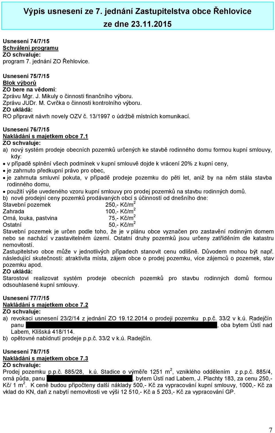 13/1997 o údržbě místních komunikací. Usnesení 76/7/15 Nakládání s majetkem obce 7.