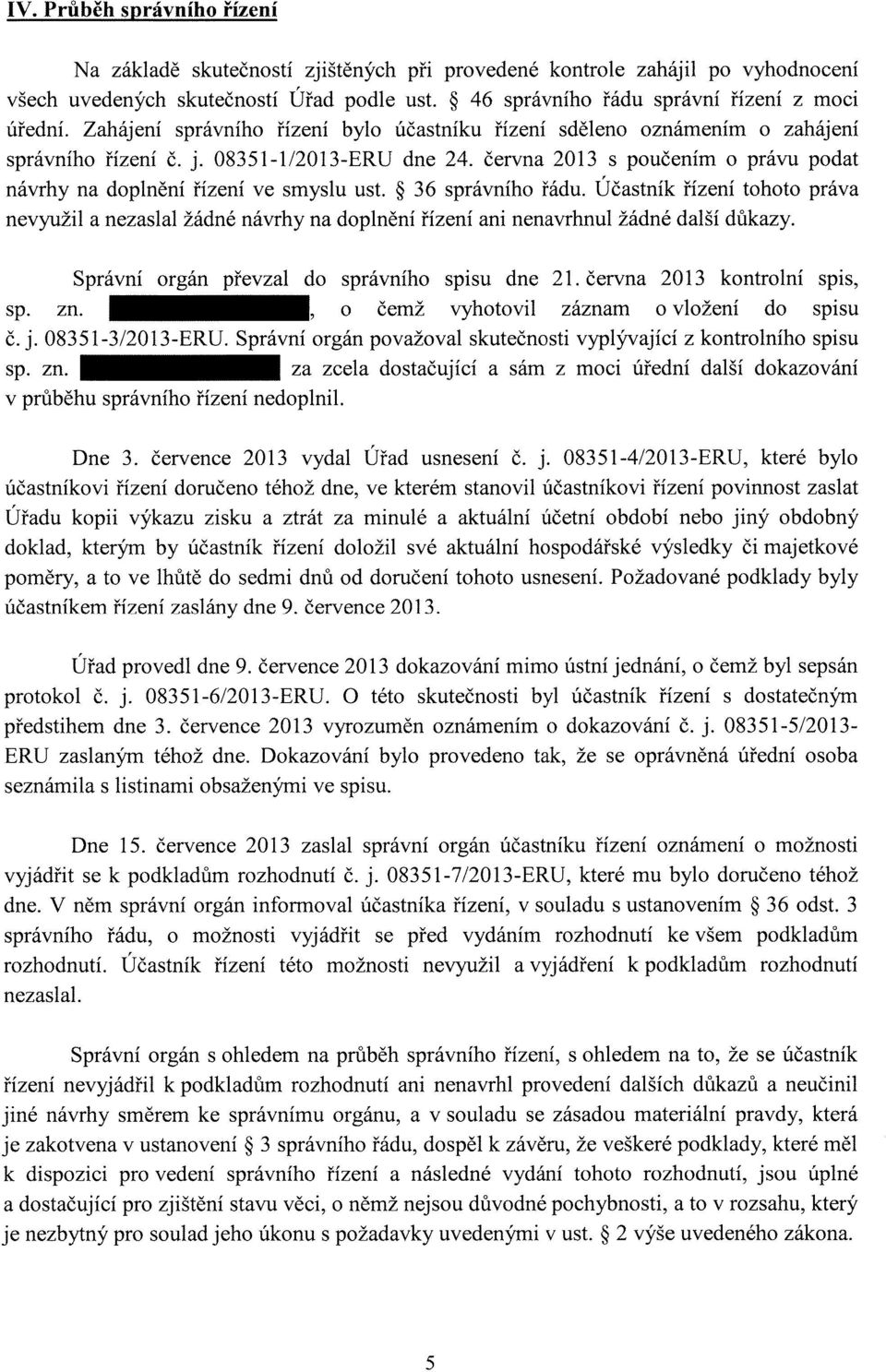 června 2013 s poučením o právu podat návrhy na doplnění řízení ve smyslu ust. 36 správního řádu.