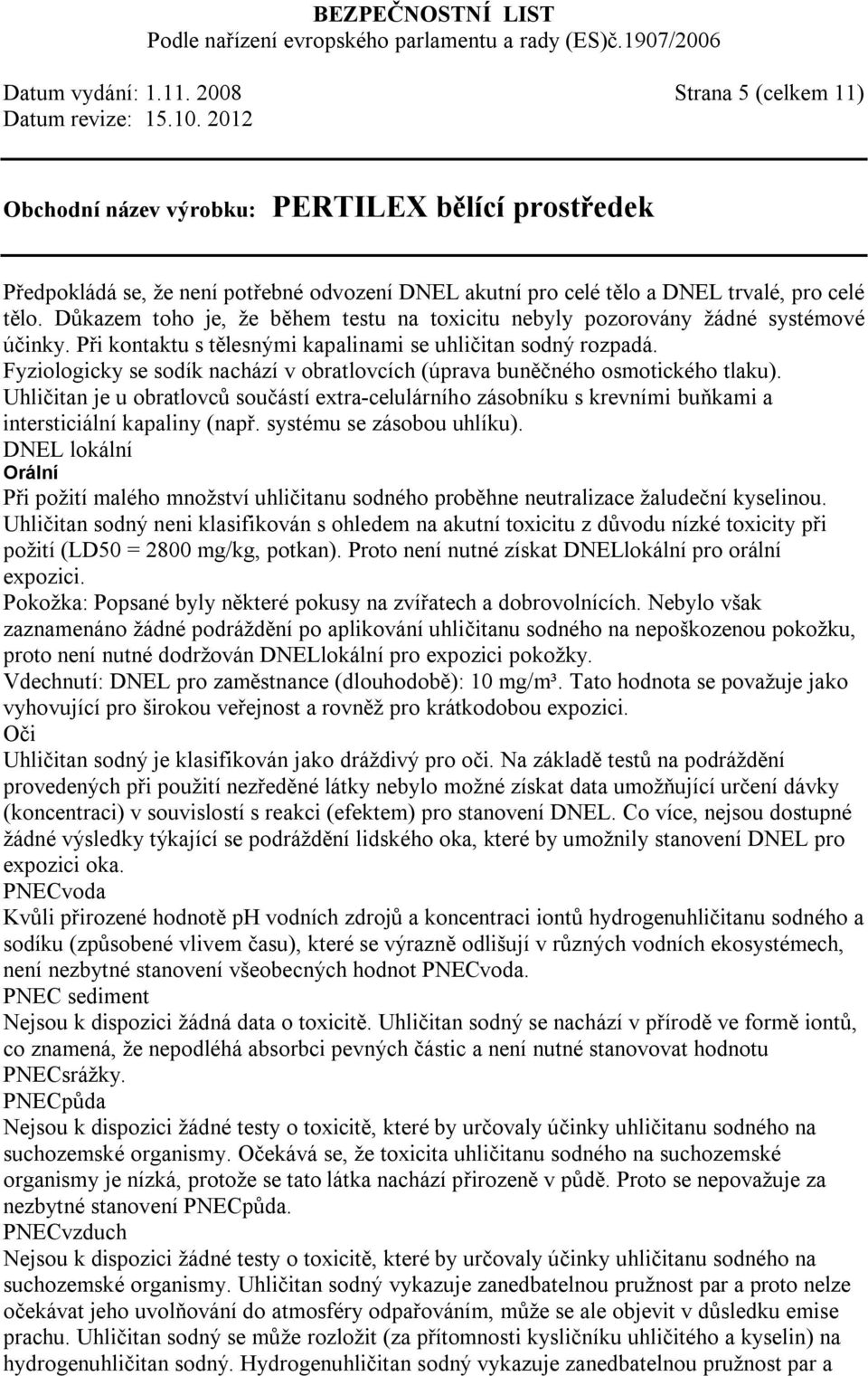 Fyziologicky se sodík nachází v obratlovcích (úprava buněčného osmotického tlaku). Uhličitan je u obratlovců součástí extra-celulárního zásobníku s krevními buňkami a intersticiální kapaliny (např.