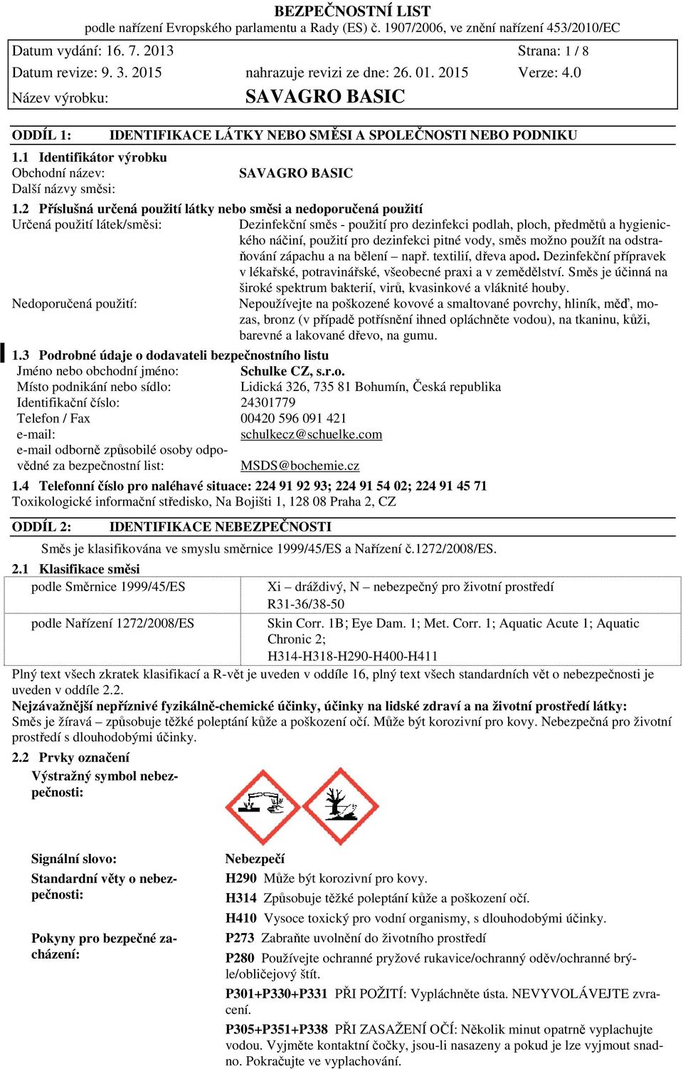 dezinfekci pitné vody, směs možno použít na odstraňování zápachu a na bělení např. textilií, dřeva apod. Dezinfekční přípravek v lékařské, potravinářské, všeobecné praxi a v zemědělství.