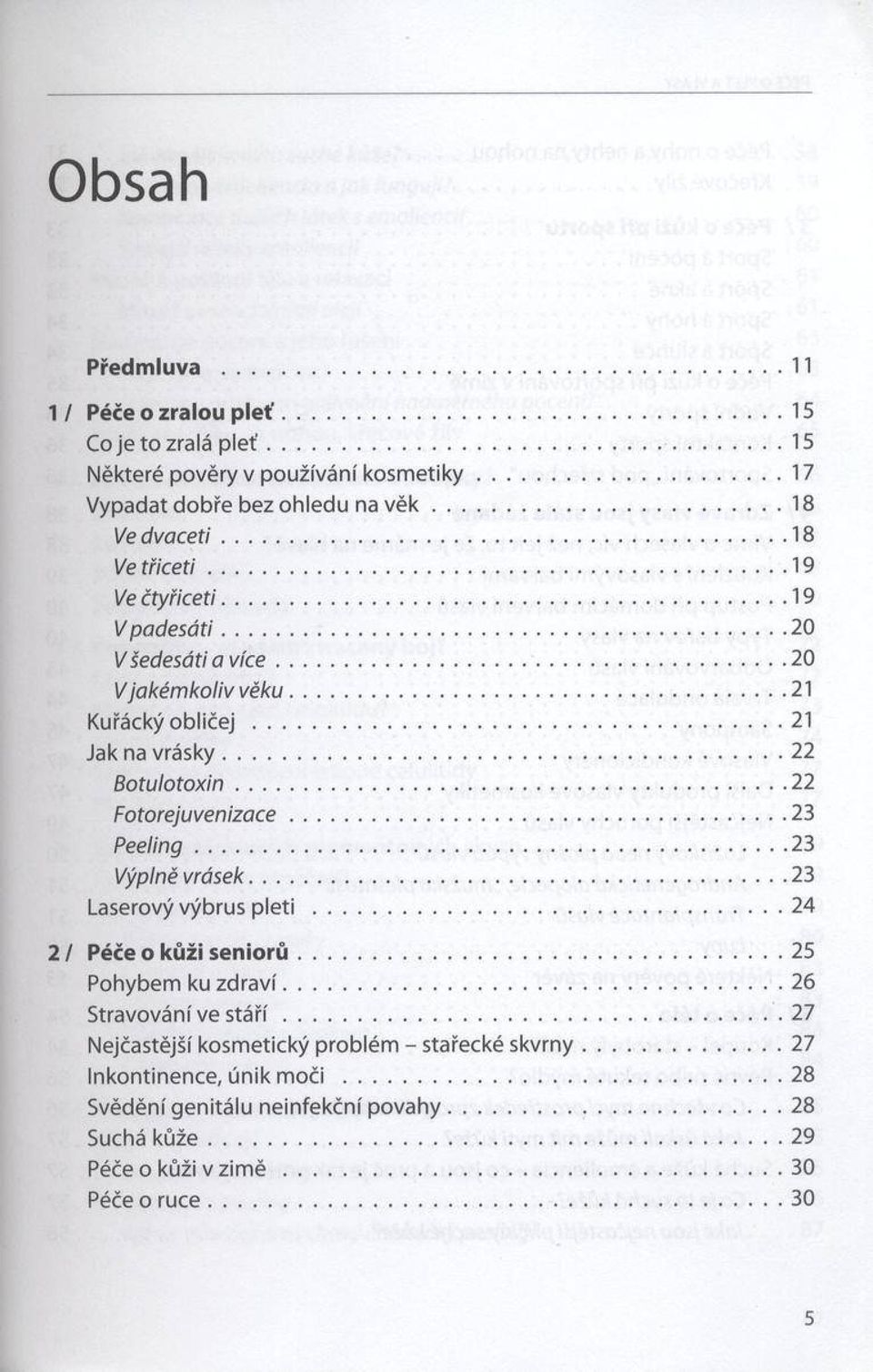 ..22 F otorejuvenizace... 23 P e e lin g...23 Výplně vrásek... 23 Laserový výbrus p le ti... 24 2 / Péče o k ů ž i s e n io r ů...25 Pohybem ku zd ra v í... 26 Stravování ve s t á ř í.